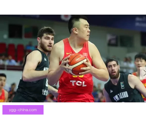 2017中国男篮蓝队迎战新西兰的热血较量与成长启示关键一役的赛场记忆